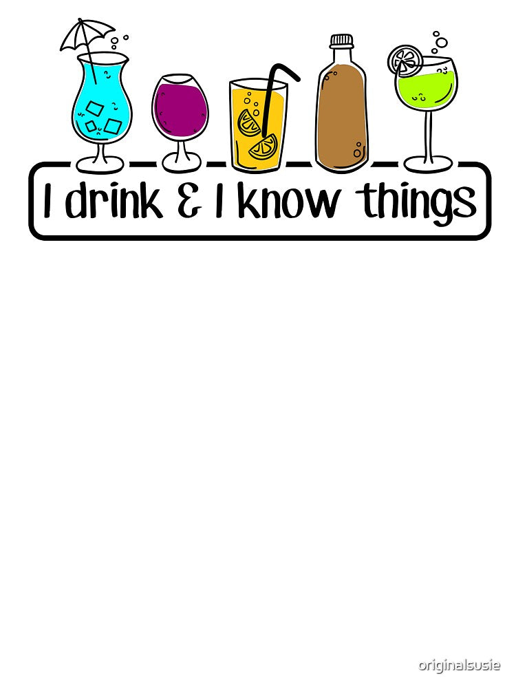 I DRINK and know THINGS - FUNNY cocktail lovers - social drinker - day drinking PARTY by originalsusie