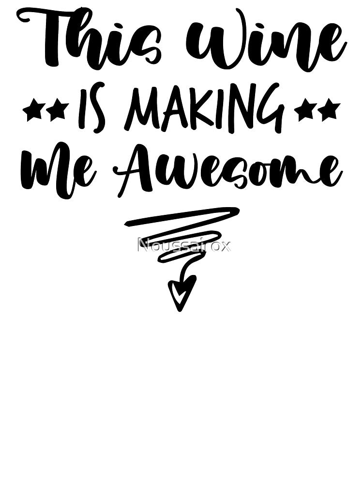 This Wine Is Making Me Awesome Shirt, Wine Shirt, Best Friend Shirt, Wine Tasting Shirt, Wine Drinking Shirt, by Noussairox