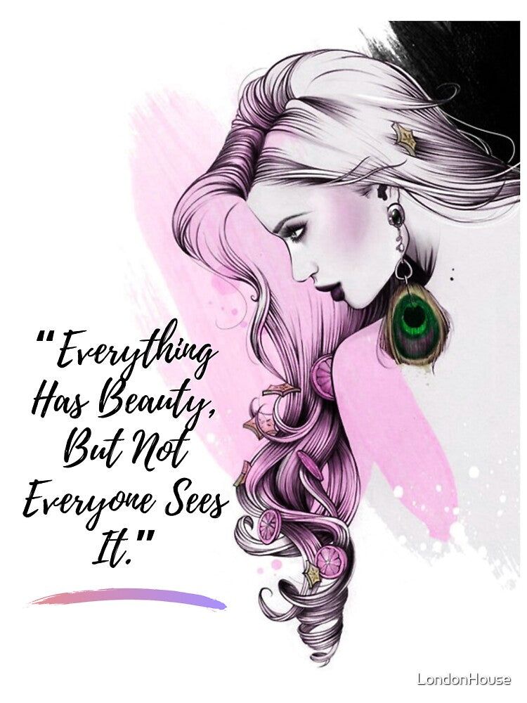 “Everything Has Beauty, But Not ..." by LondonHouse
