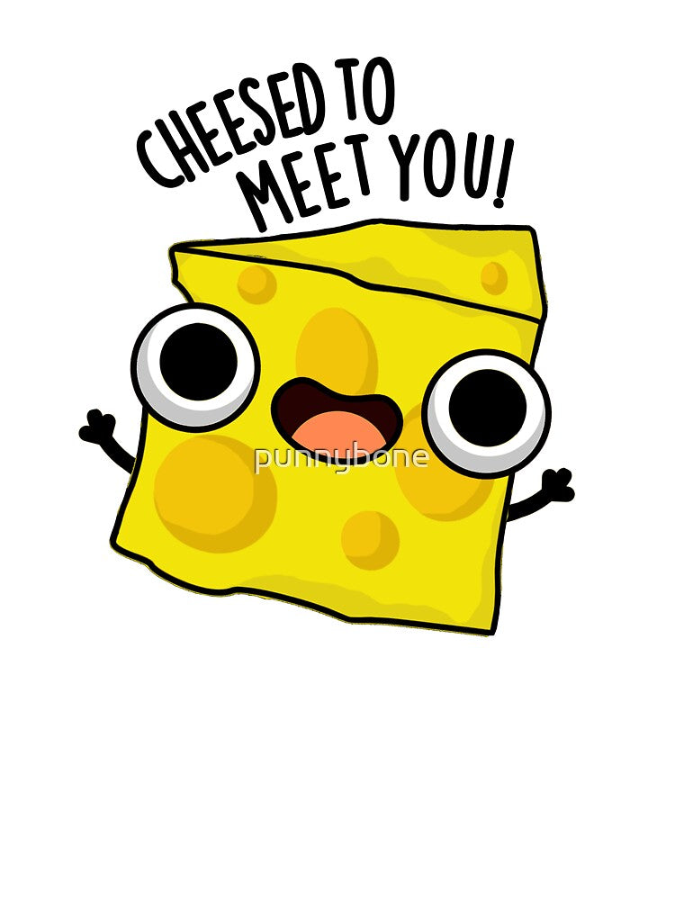 Cheese To Meet You Funny Food Puns by punnybone