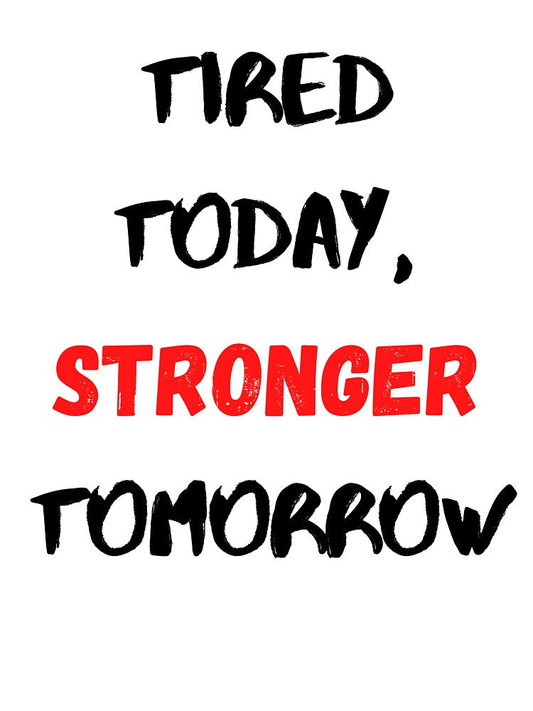 Motivational Quote Inspirational Saying, Tired Today Stronger Tomorrow by Salman Hino
