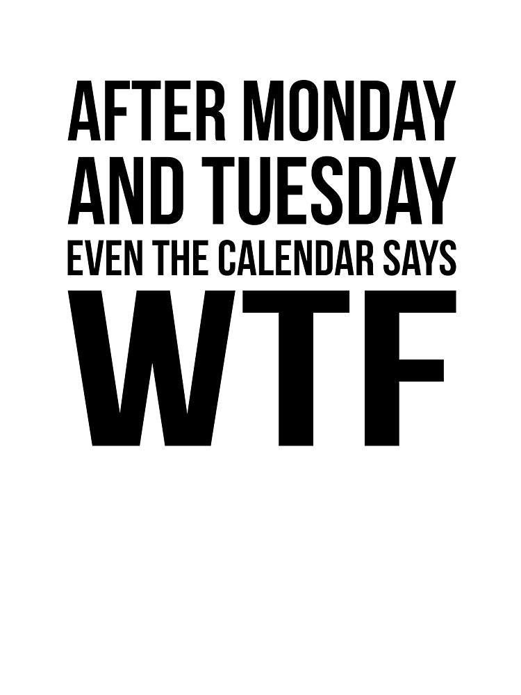 Monday Tuesday WTF by RedYolk