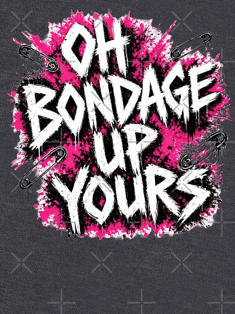 Oh Bondage Up Yours Punk Graphic  – DIY Punk Slogan Art by DravensApparel