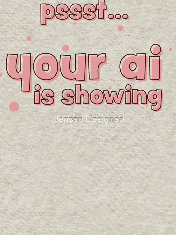 Your AI is Showing by walkaroundwear