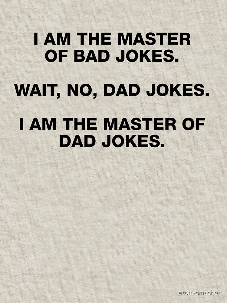 I AM THE MASTER OF BAD JOKES by atom-smasher