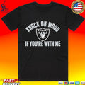 Raiders Knock On Wood If You’re With Me T-shirt