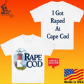 Rape Cod I Got Raped At Cape Cod T-shirt