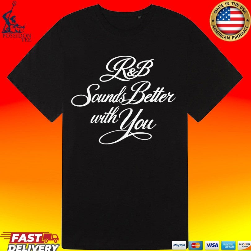 R&b Sounds Better With You T-shirt