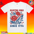 Rejecting Kings Since 1776 T-shirt