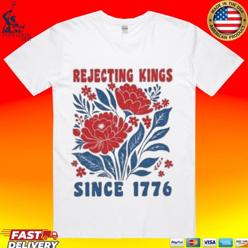 Rejecting Kings Since 1776 T-shirt
