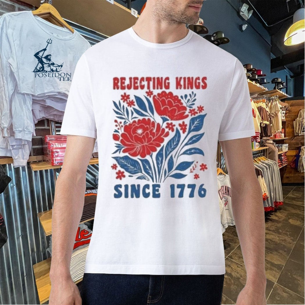 Rejecting Kings Since 1776 T-shirt