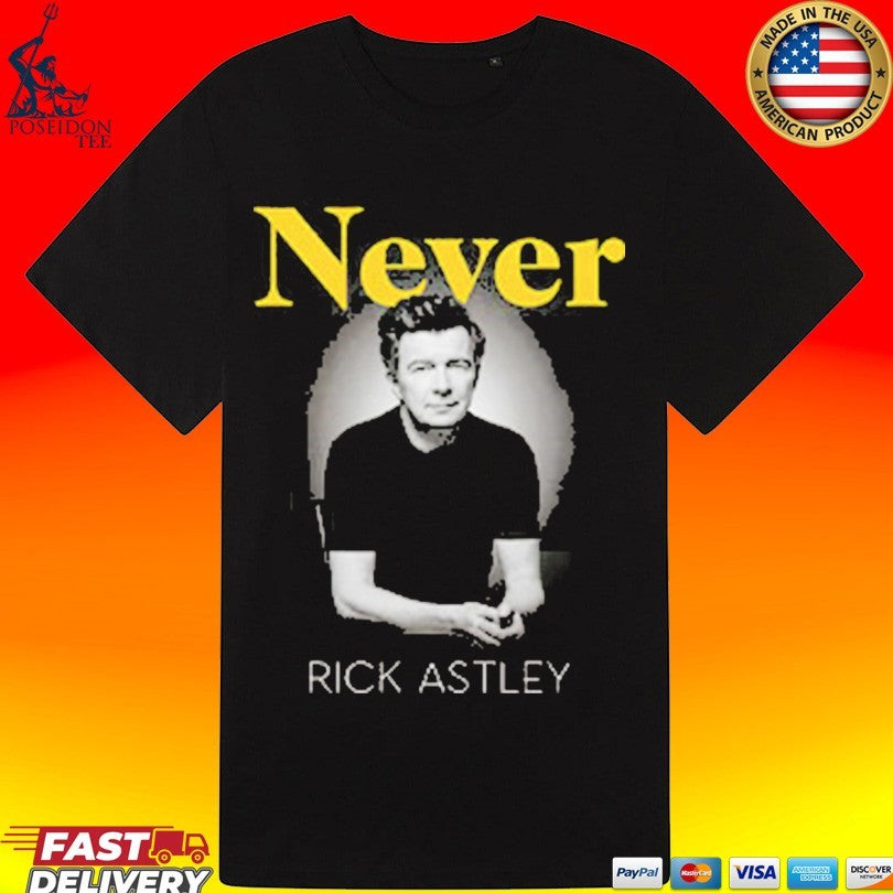 Rick Astley Never Rick Astley T-shirt