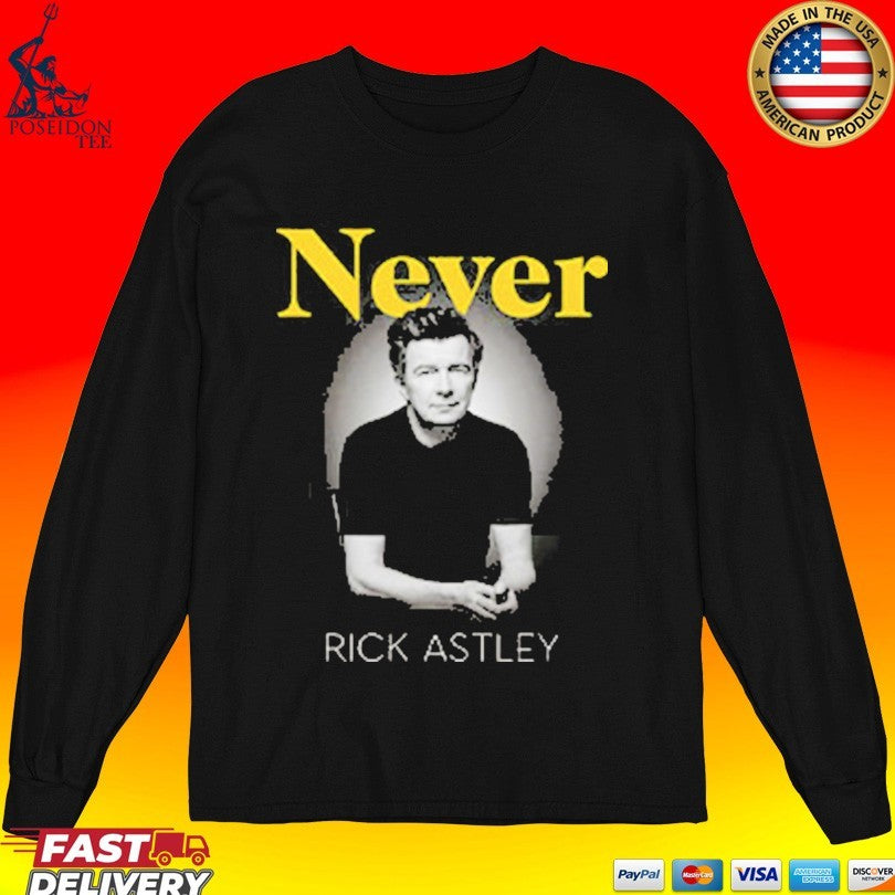 Rick Astley Never Rick Astley T-shirt