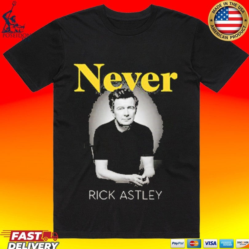 Rick Astley Never Rick Astley T-shirt
