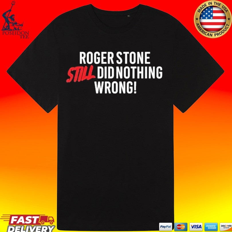 Right Side Rebel Roger Stone Still Did Nothing Wrong T-shirt