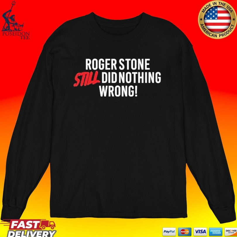 Right Side Rebel Roger Stone Still Did Nothing Wrong T-shirt