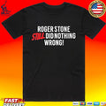 Right Side Rebel Roger Stone Still Did Nothing Wrong T-shirt