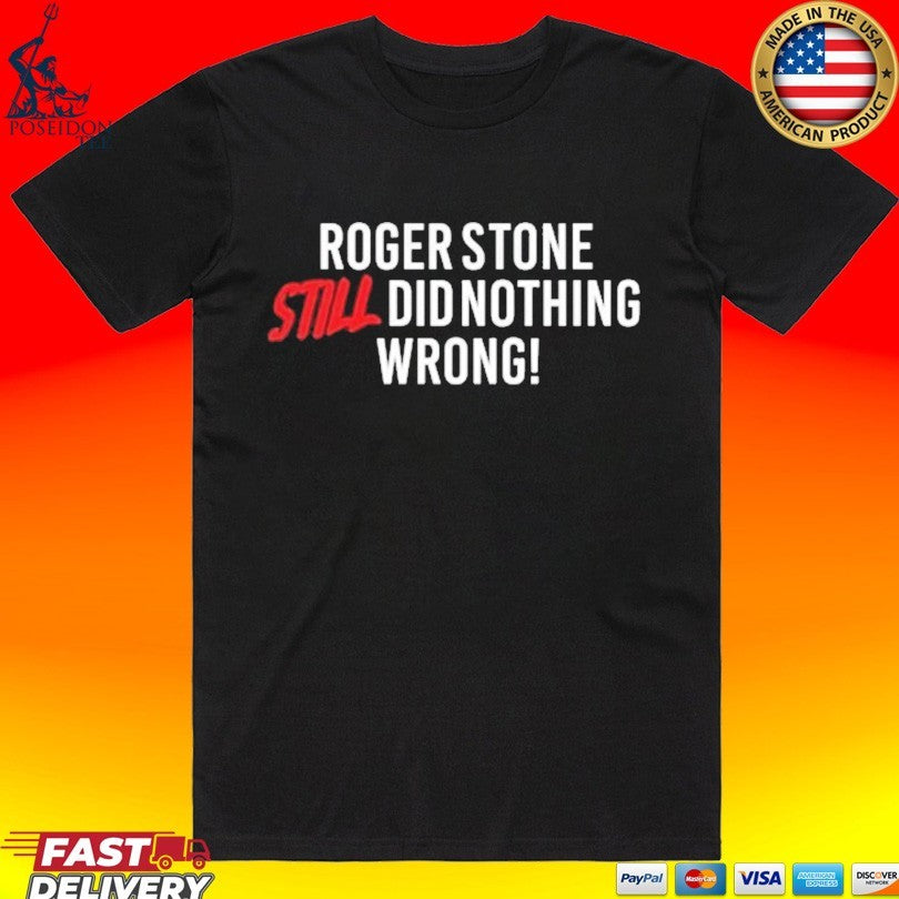 Right Side Rebel Roger Stone Still Did Nothing Wrong T-shirt