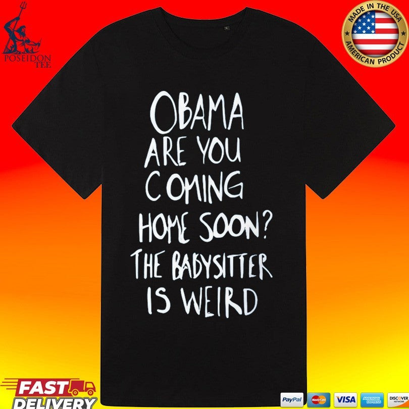 Robert De Niro Obama Are You Coming Home Soon The Babysitter Is Weird T-shirt