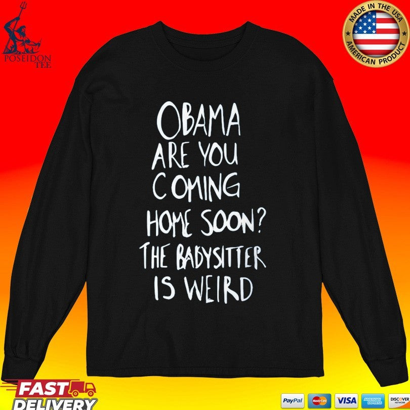Robert De Niro Obama Are You Coming Home Soon The Babysitter Is Weird T-shirt
