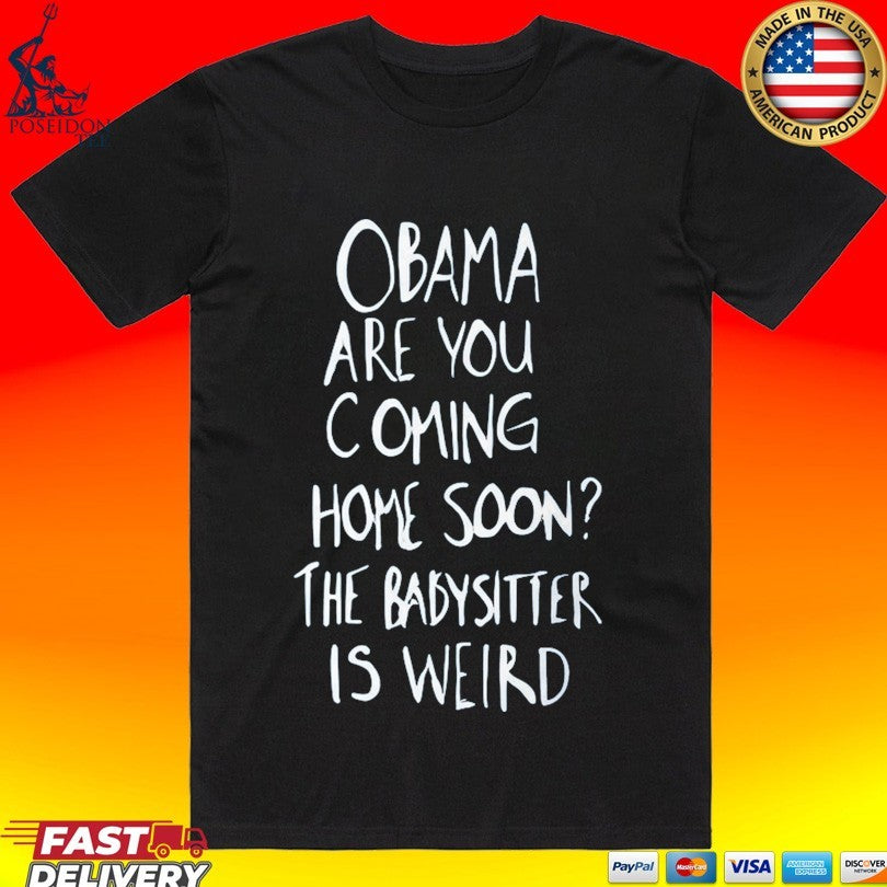 Robert De Niro Obama Are You Coming Home Soon The Babysitter Is Weird T-shirt