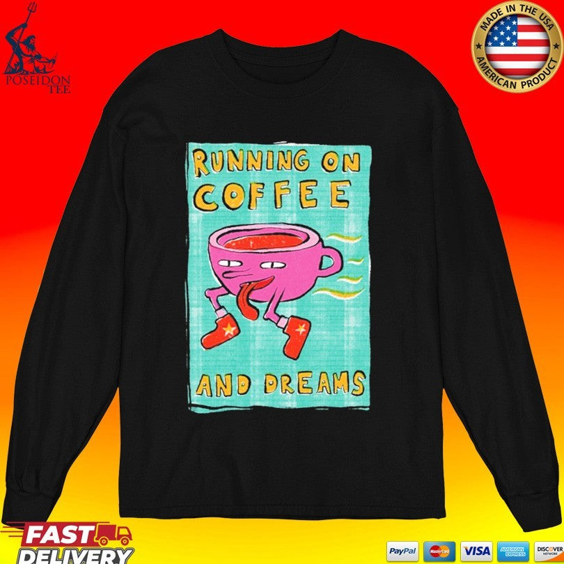 Running On Coffee And Dreams T-shirt