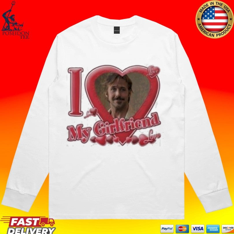 Ryan Gosling I Love My Girlfriend T-shirt
