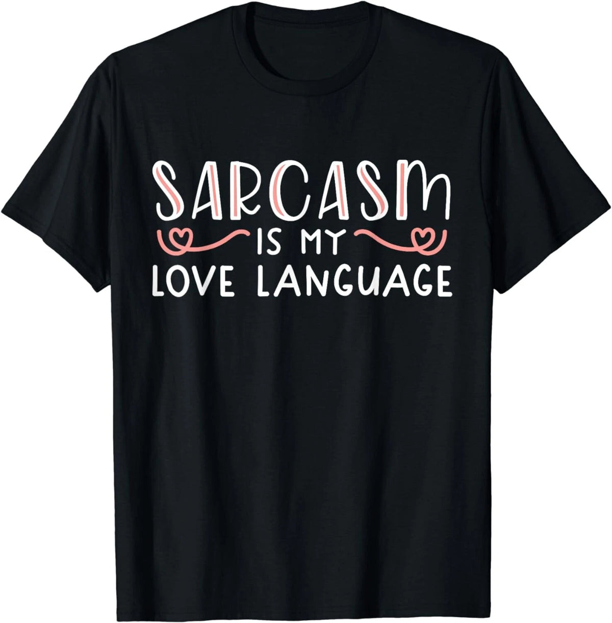 Sarcasm is My Love Language Funny Sarcastic Love Quote Gift Unisex T-Shirt