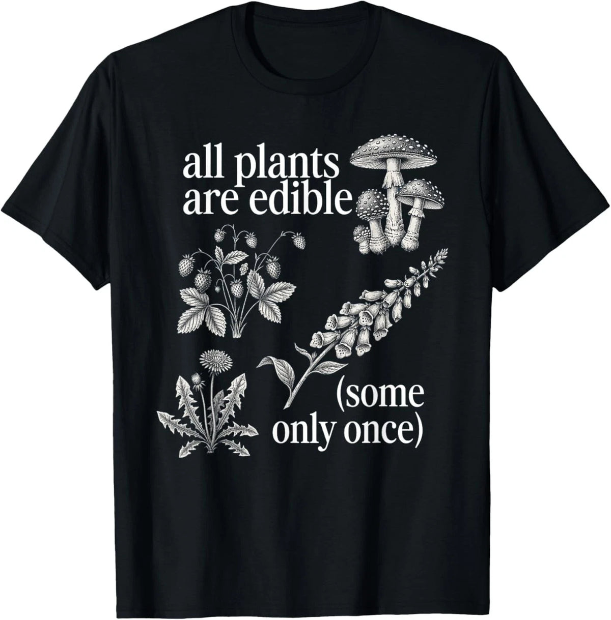 All Plants are Edible Some Only Once Funny Plant Quote T-Shirt