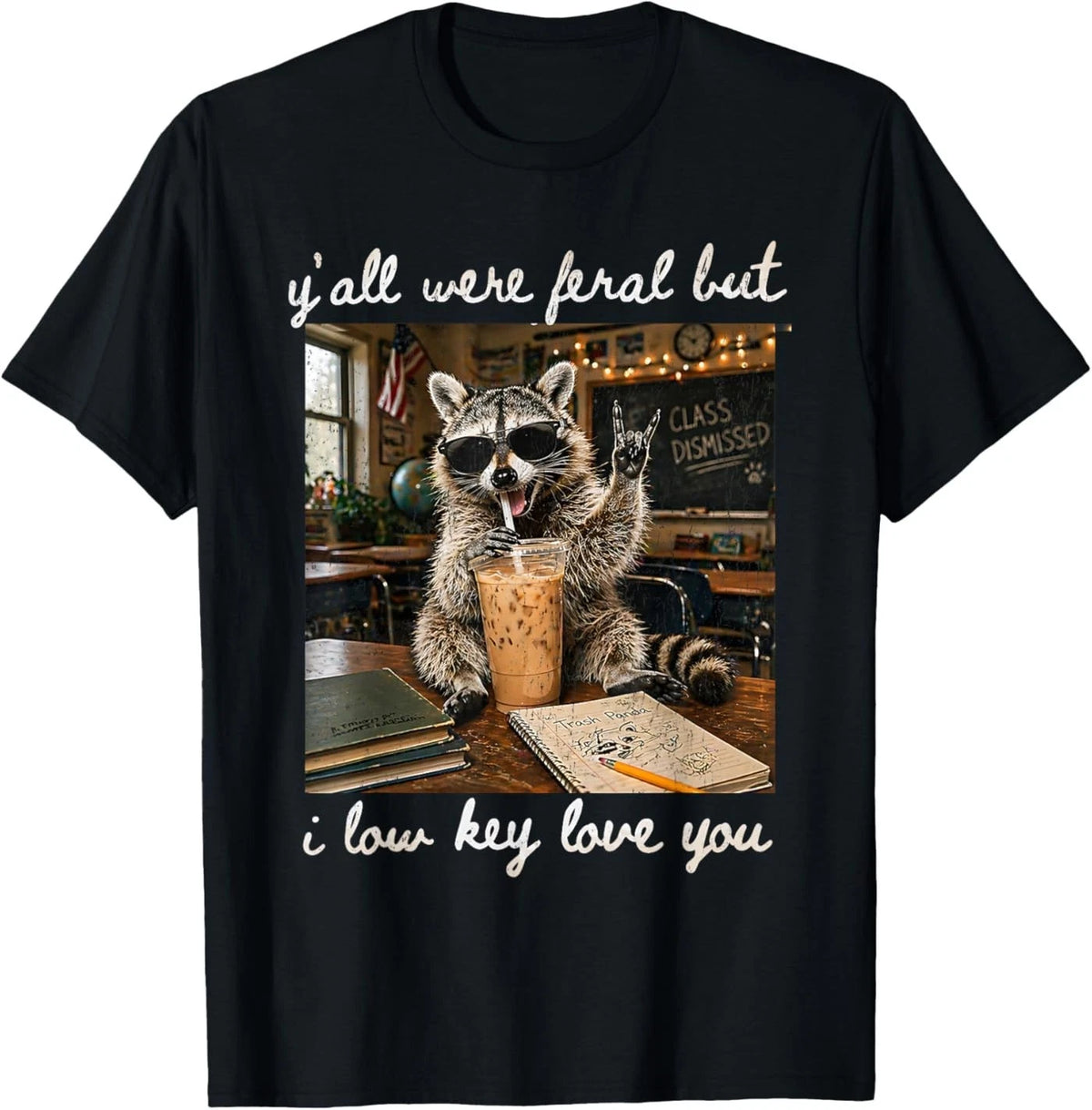 Y'all were Feral But I Low Key Love You Funny Teacher Gift T-Shirt