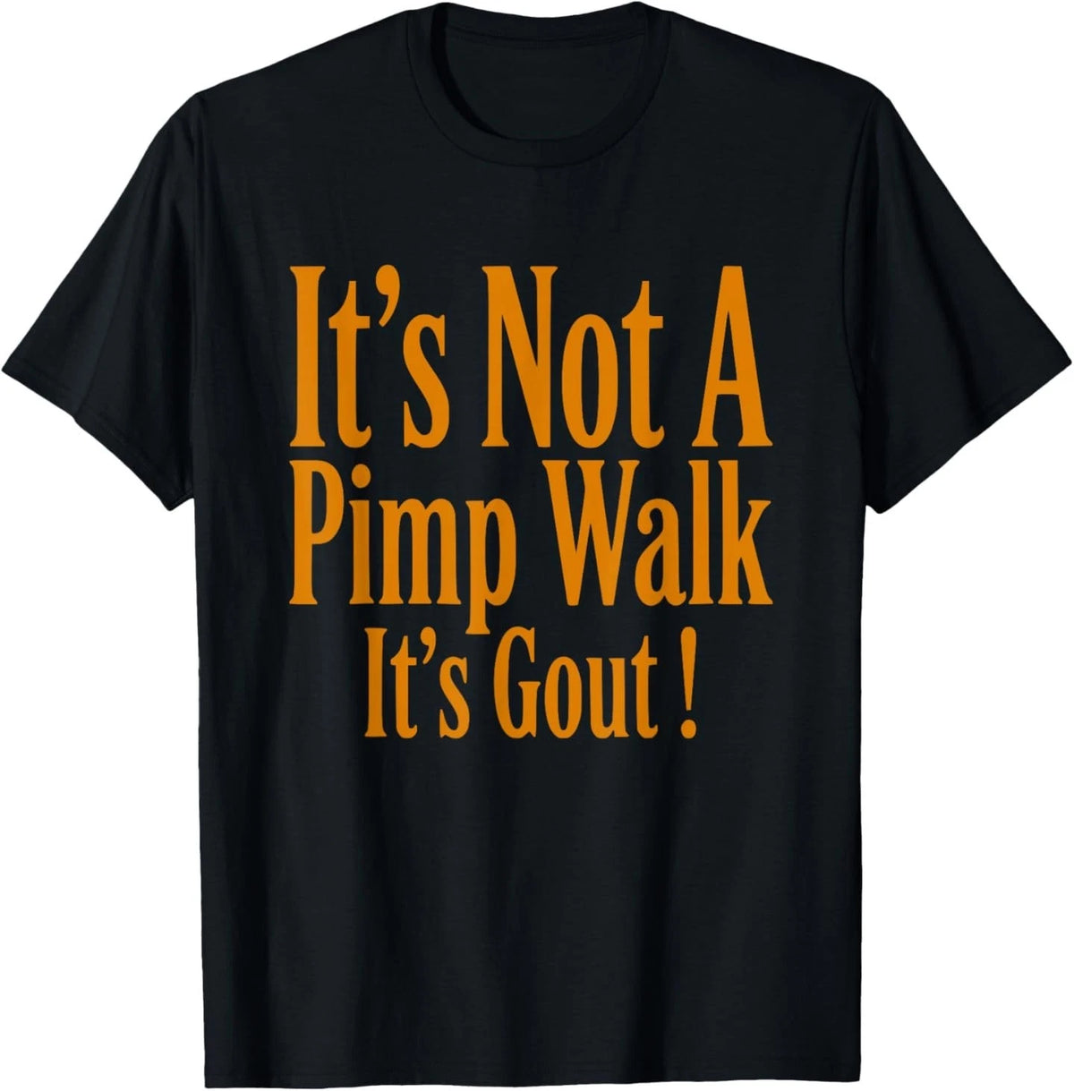 Funny Medical Sarcastic Joke Its Not Pimp Walk Its Gout T-Shirt