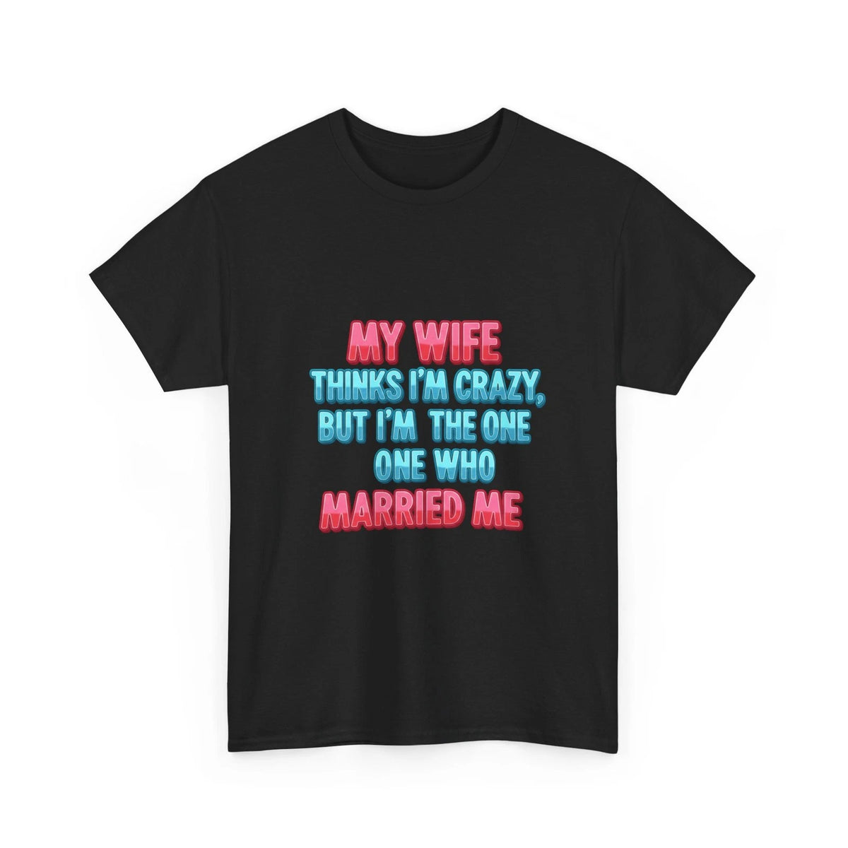Men’s Funny T-Shirt My Wife Thinks I’m Crazy | Funny Husband Marriage Quote Tee
