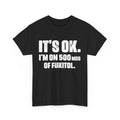 Nurse Sarcastic Quote Shirt, It's Ok I'm On 500mg Of Fukitol Funny Quote Shirt