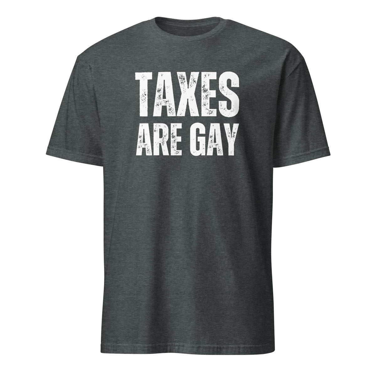 Taxes Are Gay "Funny Political T-Shirt - Perfect Gift for Humor Fan