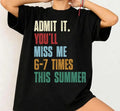 Admit It You'll Miss Me 6 7 Times This Summer Shirt, 67 Meme Last Day Of School