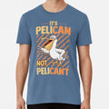 Funny It's Pelican Not Pelican't Sarcastic Fun Pun S to 5XL Made in USA T-Shirt