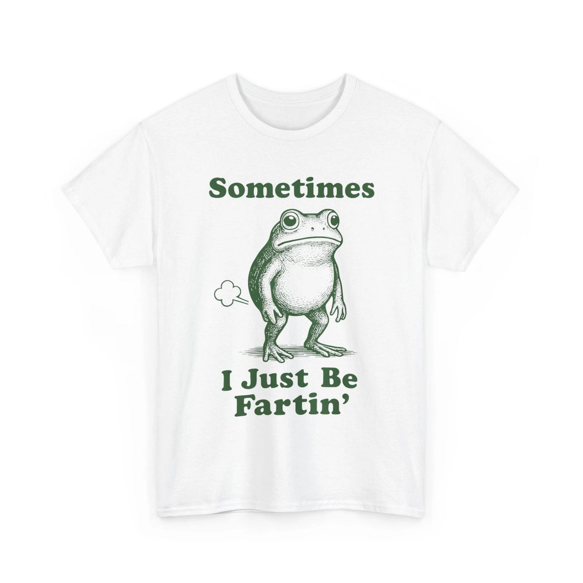 Sometimes I Just Be Fartin' Frog, Fart Farting Frog Funny Silly T-Shirt
