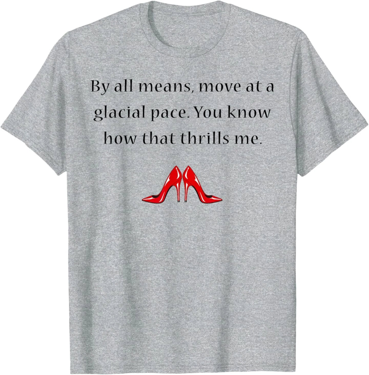 By All Means Move at A Glacial Pace Funny Quote Design T-Shirt