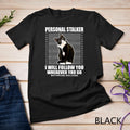 Tuxedo Cat Personal Stalker Funny Cat Kitten Lovers Gift T-Shirt Unisex T-shirt