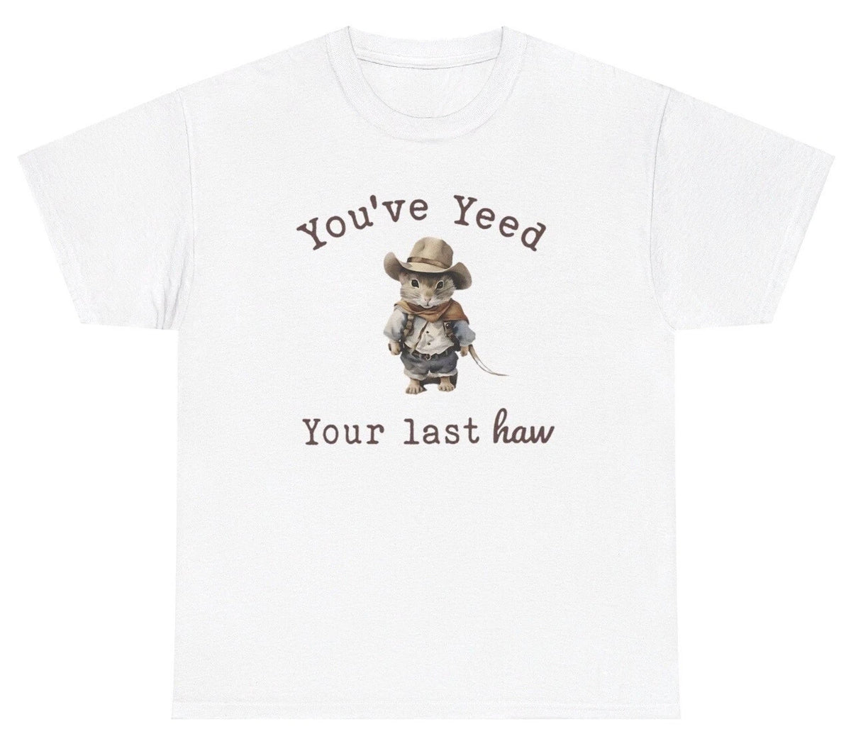 Youve Yeed Your Last Haw T Shirt Funny Y2K Western Cowboy Mouse Silly Humor Tee
