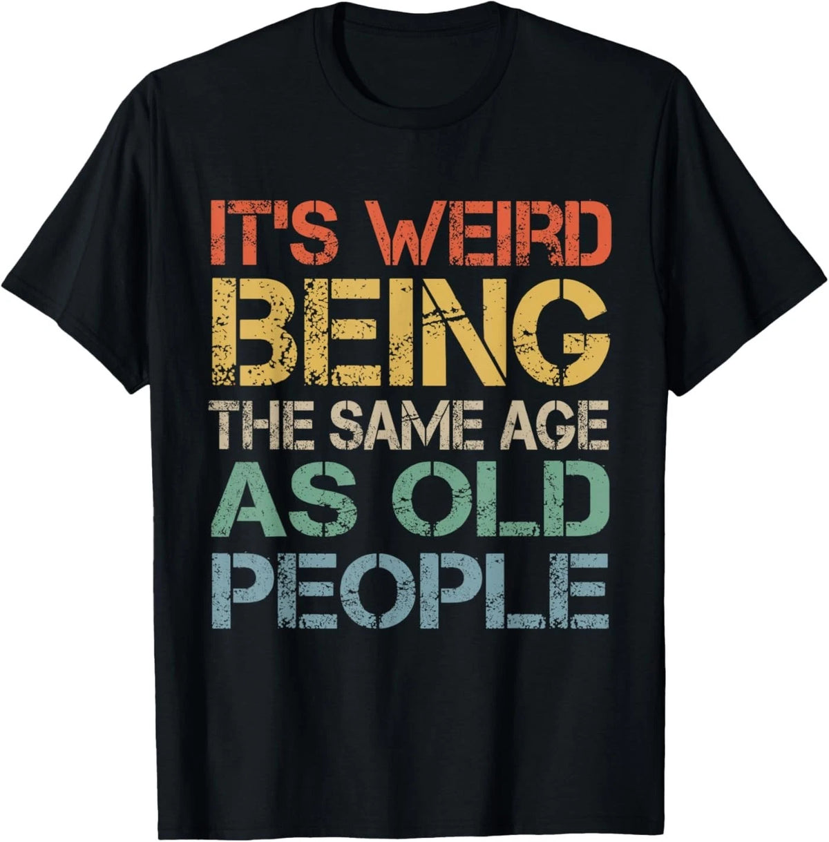 It's Weird Being The Same Age As Old People Retro Sarcastic T-Shirt