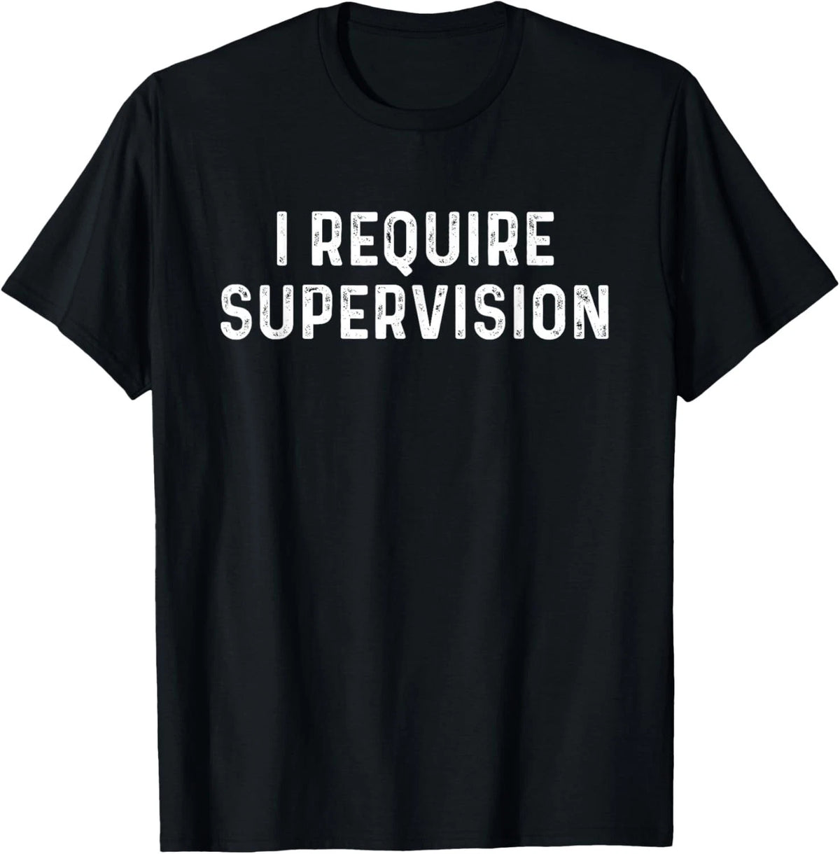 I Require Supervision T-Shirt unisex T-Shirt