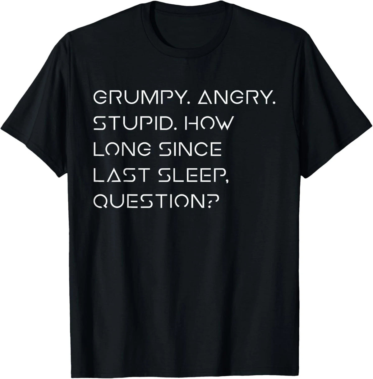 Grumpy Angry Stupid No Sleep Funny Quote Sci-Fi Lover Humor unisex T-Shirt
