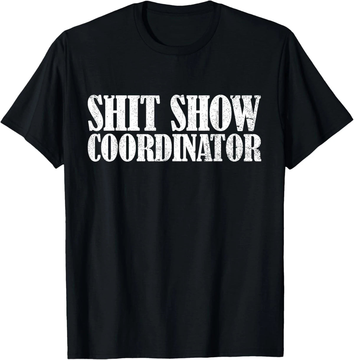 Sh**t Show Coordinator Funny Sarcastic Sh**t Show Gift Unisex T-Shirt