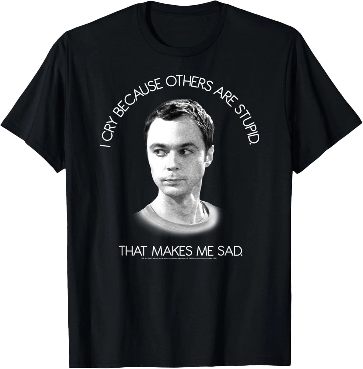 The Big Bang Theory I Cry Because Others are Stupid T-Shirt