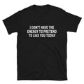 I DON T HAVE THE ENERGY Joke Gift Classic Fit TShirt