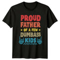 Proud Father Of A Few Dumbass Kids T-Shirt Funny Dad Joke Gift