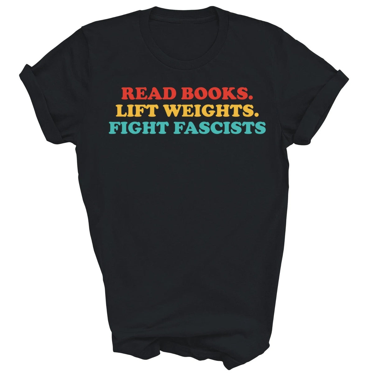 Read Books Lift Weights Fight Fascists Unisex Shirt Gift