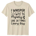 I Whisper Wtf To Myself T-Shirt Sarcastic Quotes Humor Gift For Him And Her