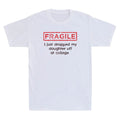 Fragile I Just Dropped My Daughter Off At College Funny Parents Quote T-Shirt